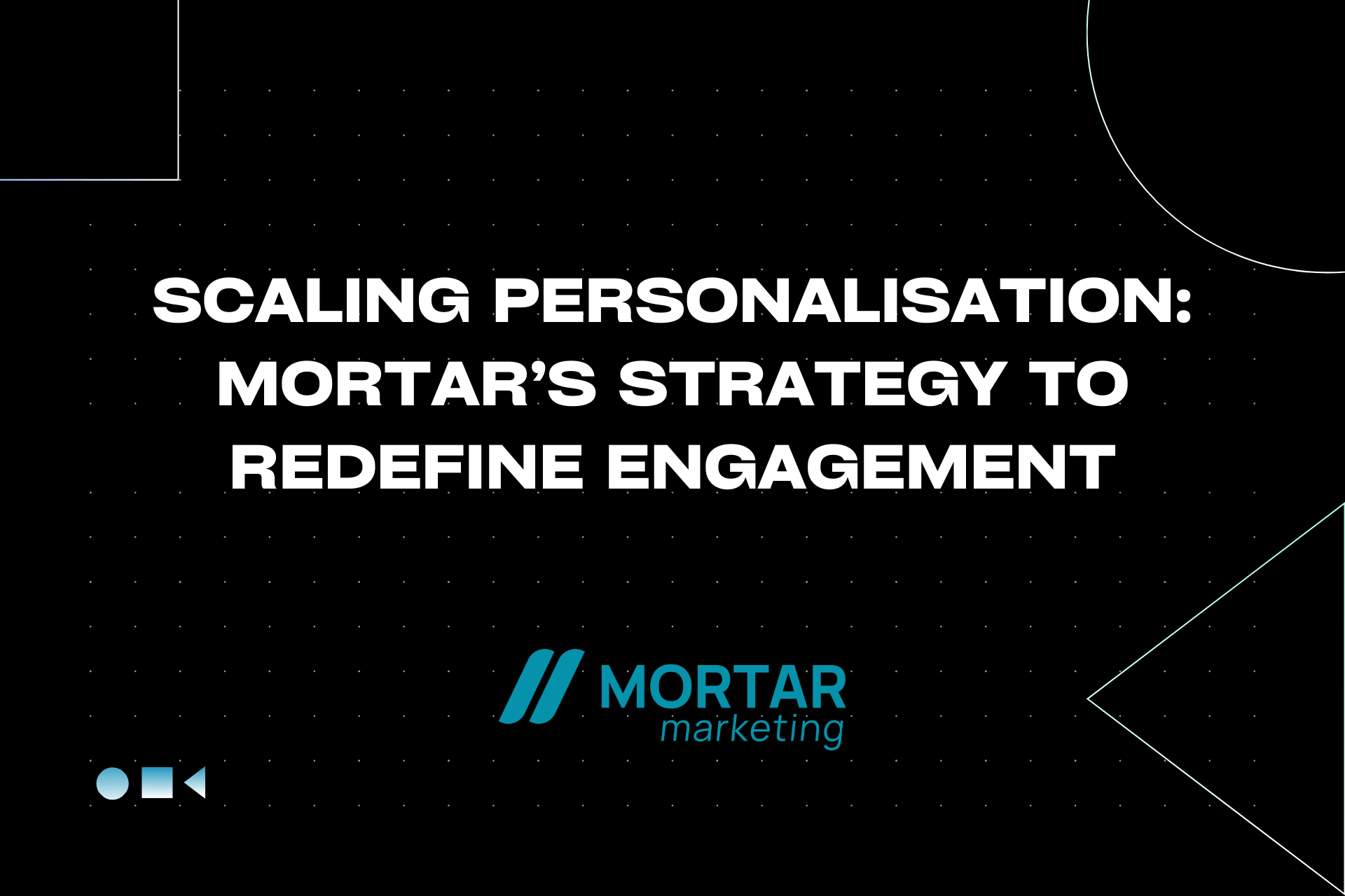 Scaling Personalisation: Mortar’s Strategy to Redefine Engagement